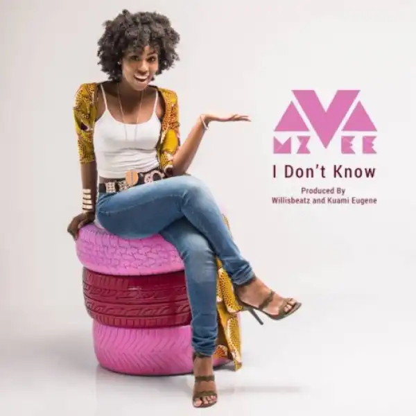 MzVee - I Don’t Know (Prod. By Willis Beatz & Kuami Eugene)